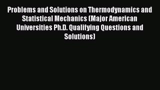 PDF Download Problems and Solutions on Thermodynamics and Statistical Mechanics (Major American