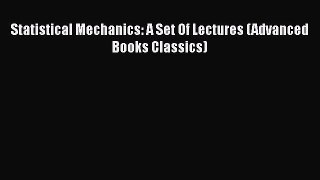PDF Download Statistical Mechanics: A Set Of Lectures (Advanced Books Classics) Download Full