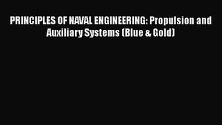 PDF Download PRINCIPLES OF NAVAL ENGINEERING: Propulsion and Auxiliary Systems (Blue & Gold)
