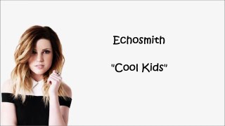 Echosmith - Cool Kids - (Lyrics Video)