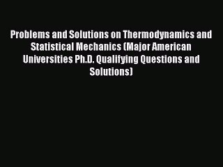 PDF Download Problems and Solutions on Thermodynamics and Statistical Mechanics (Major American