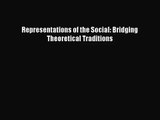 [PDF Download] Representations of the Social: Bridging Theoretical Traditions [Read] Full Ebook