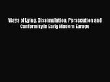 [PDF Download] Ways of Lying: Dissimulation Persecution and Conformity in Early Modern Europe