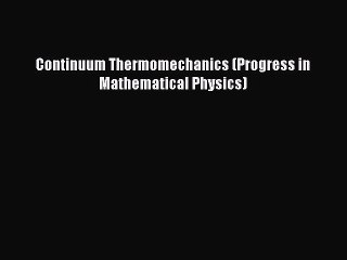 PDF Download Continuum Thermomechanics (Progress in Mathematical Physics) Download Full Ebook
