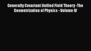 PDF Download Generally Covariant Unified Field Thoery -The Geometrization of Physics - Volume