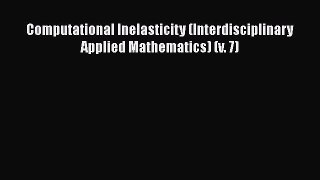 PDF Download Computational Inelasticity (Interdisciplinary Applied Mathematics) (v. 7) Read