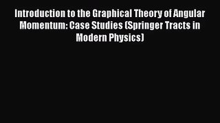 PDF Download Introduction to the Graphical Theory of Angular Momentum: Case Studies (Springer