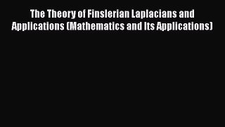PDF Download The Theory of Finslerian Laplacians and Applications (Mathematics and Its Applications)