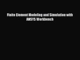 PDF Download Finite Element Modeling and Simulation with ANSYS Workbench Read Full Ebook