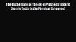 PDF Download The Mathematical Theory of Plasticity (Oxford Classic Texts in the Physical Sciences)
