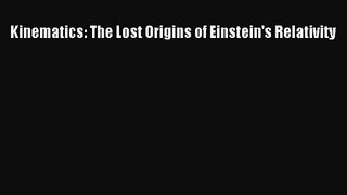 PDF Download Kinematics: The Lost Origins of Einstein's Relativity Download Online