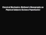 PDF Download Classical Mechanics: Methuen's Monographs on Physical Subjects (Science Paperbacks)