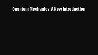 PDF Download Quantum Mechanics: A New Introduction Download Full Ebook