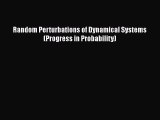 PDF Download Random Perturbations of Dynamical Systems (Progress in Probability) Download Online