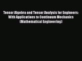 PDF Download Tensor Algebra and Tensor Analysis for Engineers: With Applications to Continuum