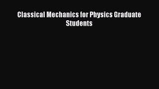 PDF Download Classical Mechanics for Physics Graduate Students Download Online