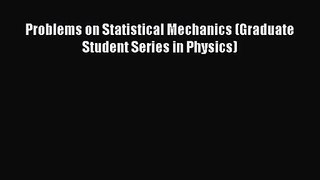 PDF Download Problems on Statistical Mechanics (Graduate Student Series in Physics) PDF Full