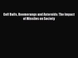 PDF Download Golf Balls Boomerangs and Asteroids: The Impact of Missiles on Society Read Full