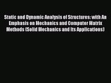 PDF Download Static and Dynamic Analysis of Structures: with An Emphasis on Mechanics and Computer