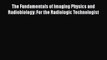 PDF Download The Fundamentals of Imaging Physics and Radiobiology: For the Radiologic Technologist