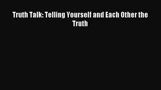 [PDF Download] Truth Talk: Telling Yourself and Each Other the Truth [PDF] Full Ebook