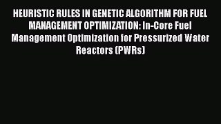 PDF Download HEURISTIC RULES IN GENETIC ALGORITHM FOR FUEL MANAGEMENT OPTIMIZATION: In-Core