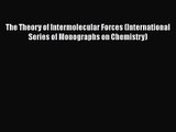 PDF Download The Theory of Intermolecular Forces (International Series of Monographs on Chemistry)