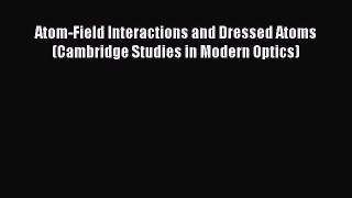 PDF Download Atom-Field Interactions and Dressed Atoms (Cambridge Studies in Modern Optics)