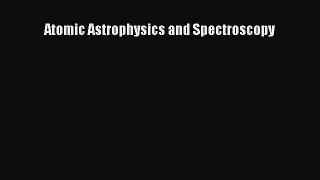 PDF Download Atomic Astrophysics and Spectroscopy Download Full Ebook