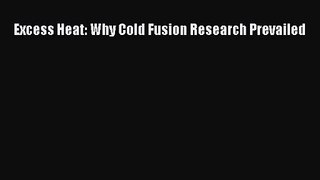 PDF Download Excess Heat: Why Cold Fusion Research Prevailed Download Full Ebook