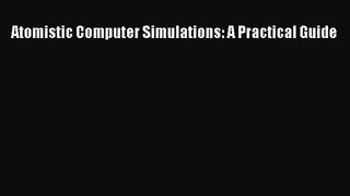 PDF Download Atomistic Computer Simulations: A Practical Guide PDF Online