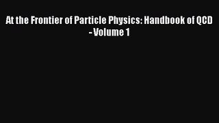 PDF Download At the Frontier of Particle Physics: Handbook of QCD - Volume 1 Download Full