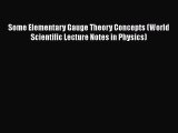 PDF Download Some Elementary Gauge Theory Concepts (World Scientific Lecture Notes in Physics)