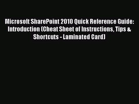 Read Microsoft SharePoint 2010 Quick Reference Guide: Introduction (Cheat Sheet of Instructions