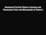 PDF Download Elementary Particle Physics: Concepts and Phenomena (Texts and Monographs in Physics)