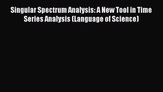 PDF Download Singular Spectrum Analysis: A New Tool in Time Series Analysis (Language of Science)