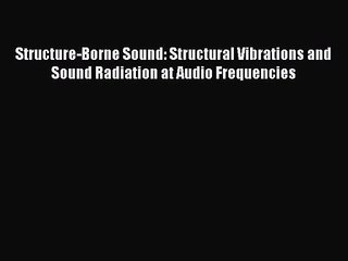 PDF Download Structure-Borne Sound: Structural Vibrations and Sound Radiation at Audio Frequencies