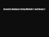 PDF Download Acoustic Analyses Using Matlab® and Ansys® Read Full Ebook
