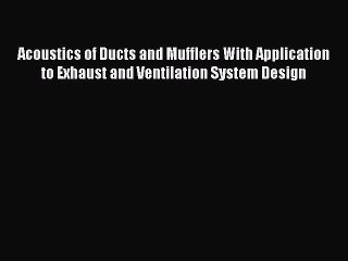 PDF Download Acoustics of Ducts and Mufflers With Application to Exhaust and Ventilation System