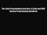 PDF Download The Linux Programming Interface: A Linux and UNIX System Programming Handbook