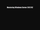 PDF Download Mastering Windows Server 2012 R2 Download Full Ebook