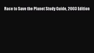 PDF Download Race to Save the Planet Study Guide 2003 Edition Read Full Ebook