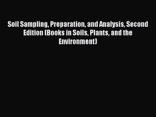 PDF Download Soil Sampling Preparation and Analysis Second Edition (Books in Soils Plants and