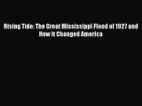 PDF Download Rising Tide: The Great Mississippi Flood of 1927 and How It Changed America Read