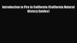 PDF Download Introduction to Fire in California (California Natural History Guides) Download