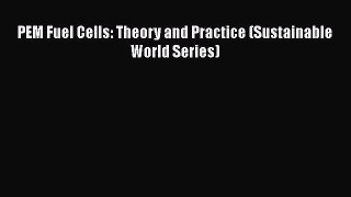 PDF Download PEM Fuel Cells: Theory and Practice (Sustainable World Series) PDF Full Ebook