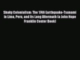 PDF Download Shaky Colonialism: The 1746 Earthquake-Tsunami in Lima Peru and Its Long Aftermath