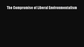 PDF Download The Compromise of Liberal Environmentalism Download Online