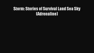 PDF Download Storm: Stories of Survival Land Sea Sky (Adrenaline) Read Full Ebook