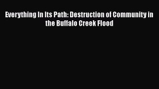 PDF Download Everything In Its Path: Destruction of Community in the Buffalo Creek Flood Download